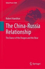 The China-Russia Relationship: The Dance of the Dragon and the Bear (Global