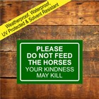 Please do not feed the horses Your Kindness may Kill sign Red Green or Blue 9480