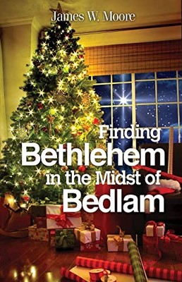Finding Bethlehem in the Midst of B..., Moore, James W.