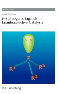 P-Stereogenic Ligands in Enantioselective Catalysis by Arnald Grabulosa NEW