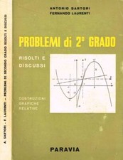 Problemi di 2° grado. Risolti e discussi. Costruzioni grafiche relative. Antonio