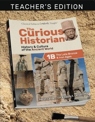 The Curious Historian Level 1B: The Late Bronze & Iron Ages Teacher's Editio...