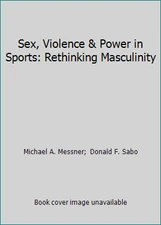 Sex, Violence & Power in Sports: Rethinking Masculinity