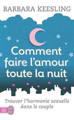 Wie macht man die ganze Nacht Liebe?: Sexuelle Harmonie im Paar finden