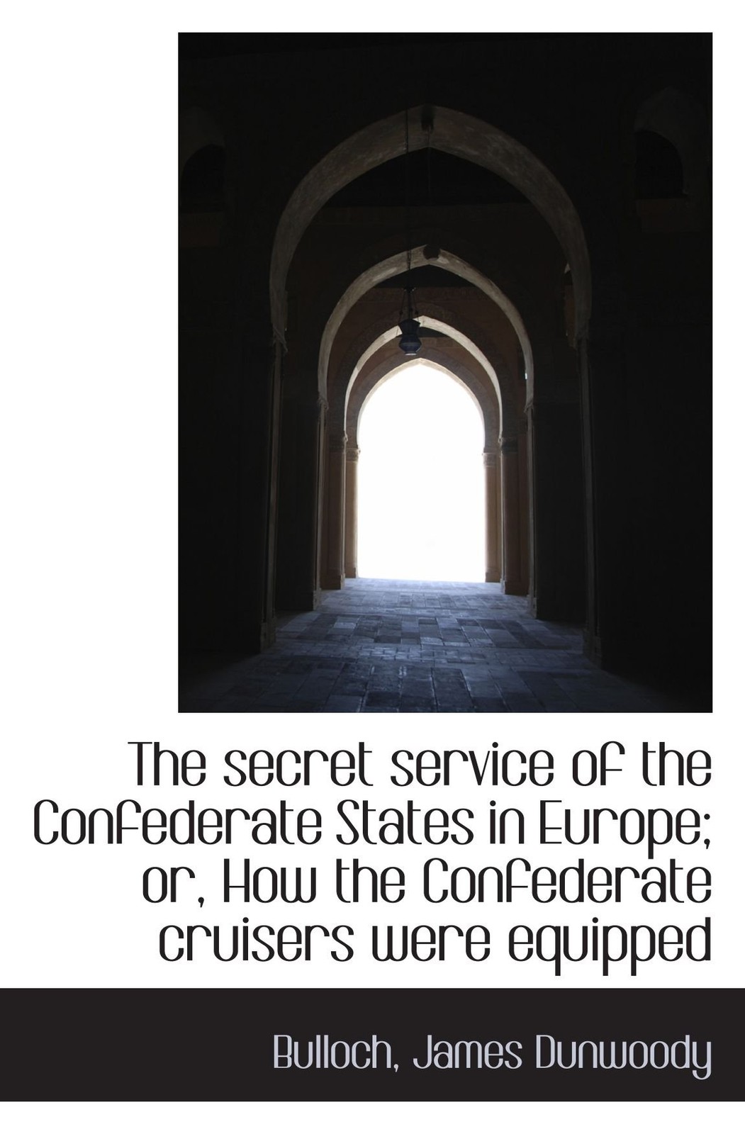The secret service of the Confederate States in Europe; or, How