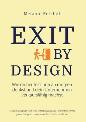 Exit by Design: Wie du heute schon an morgen denkst und dein Unternehmen verkauf