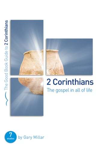 2 Corinthians: The Gospel in All of Life: Seven Studies for Groups and by Millar