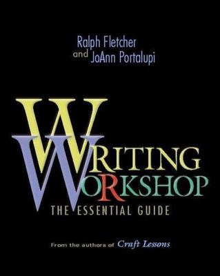 Writing Workshop : The Essential Guide from the Authors of Craft Lessons, Pap...