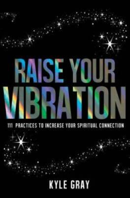 Raise Your Vibration: 111 Practices to Increase Your Spiritua - VERY GOOD