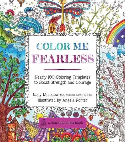 Color Me Fearless: Nearly 100 Coloring Templates to Boost Strength and Courage [