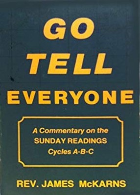 Go Tell Everyone : A Commentary on the Sunday Readings - Cycles A
