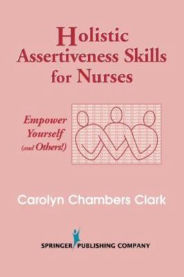 Holistic Assertiveness Skills for Nurses : Empower Yourself and Others, Paper...