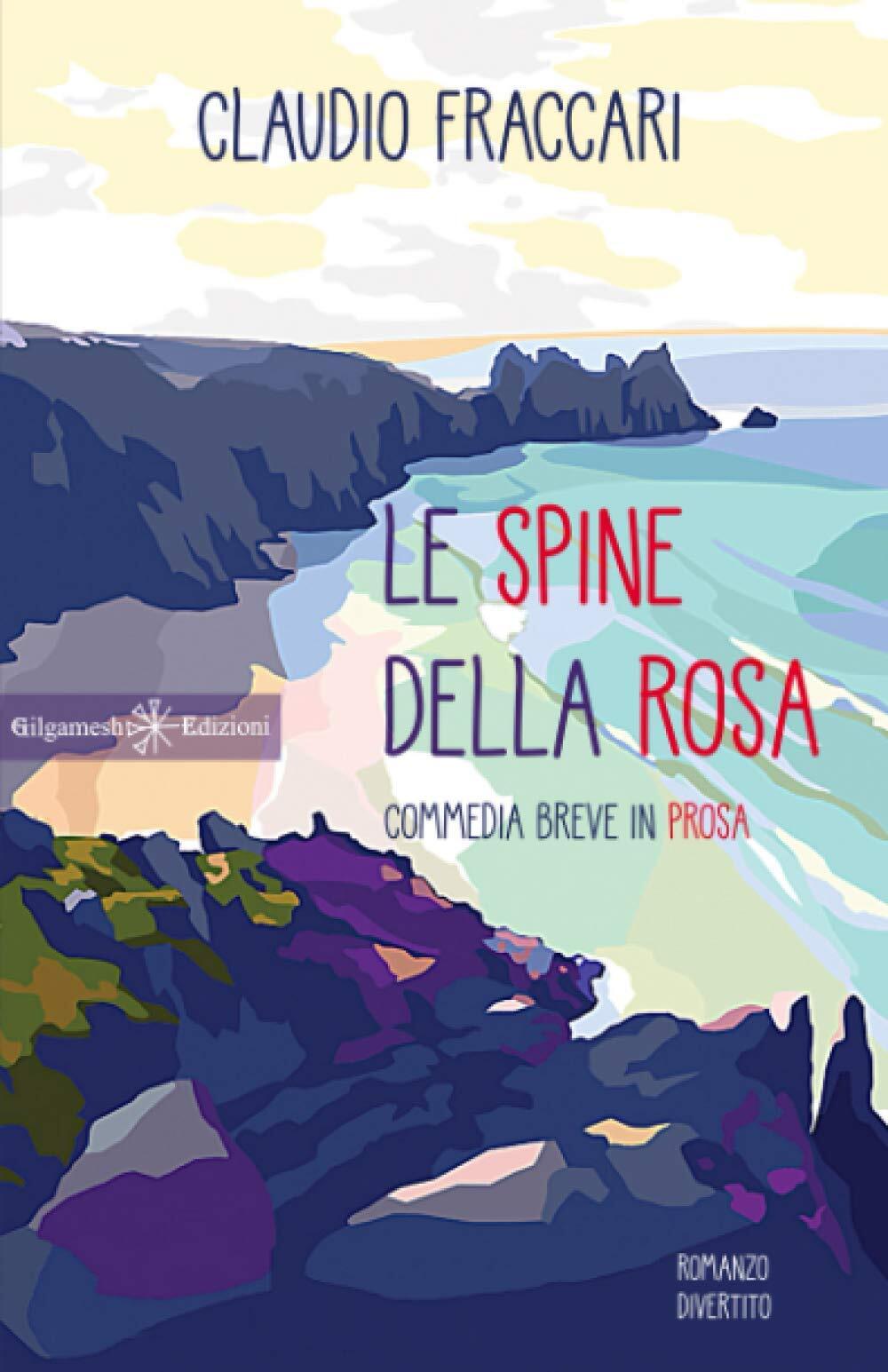 9788868675165 Le spine della rosa: Una commedia breve in prosa - Claudio Fraccar