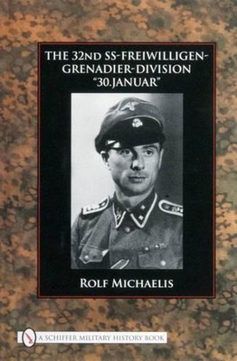 The 32nd SS-Freiwilligen-Grenadier-Division: ''30.Januar'' by Rolf Michaelis Hardc