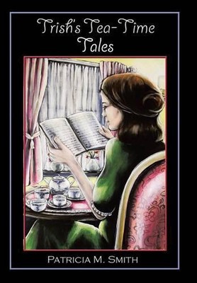 Trish's Tea-Time Tales by Patricia Smith (English) Hardcover Book