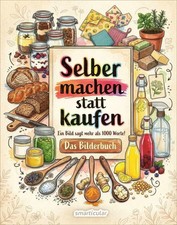 Selber machen statt kaufen - Das Bilderbuch |...