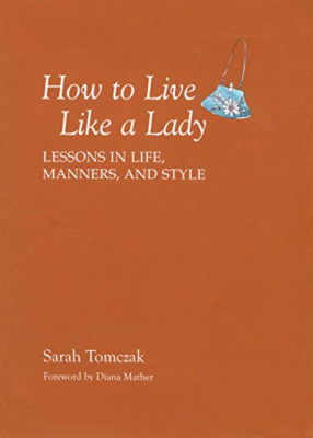 How to Live Like a Lady: Lessons in Life, Manners, and  - Turtleback NEW Tomczak