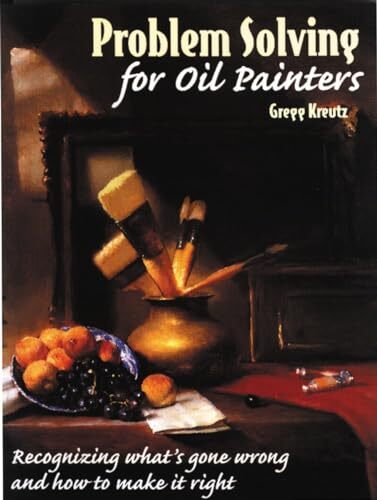 Problem Solving for Oil Painters: Recognizing What's Gone Wrong