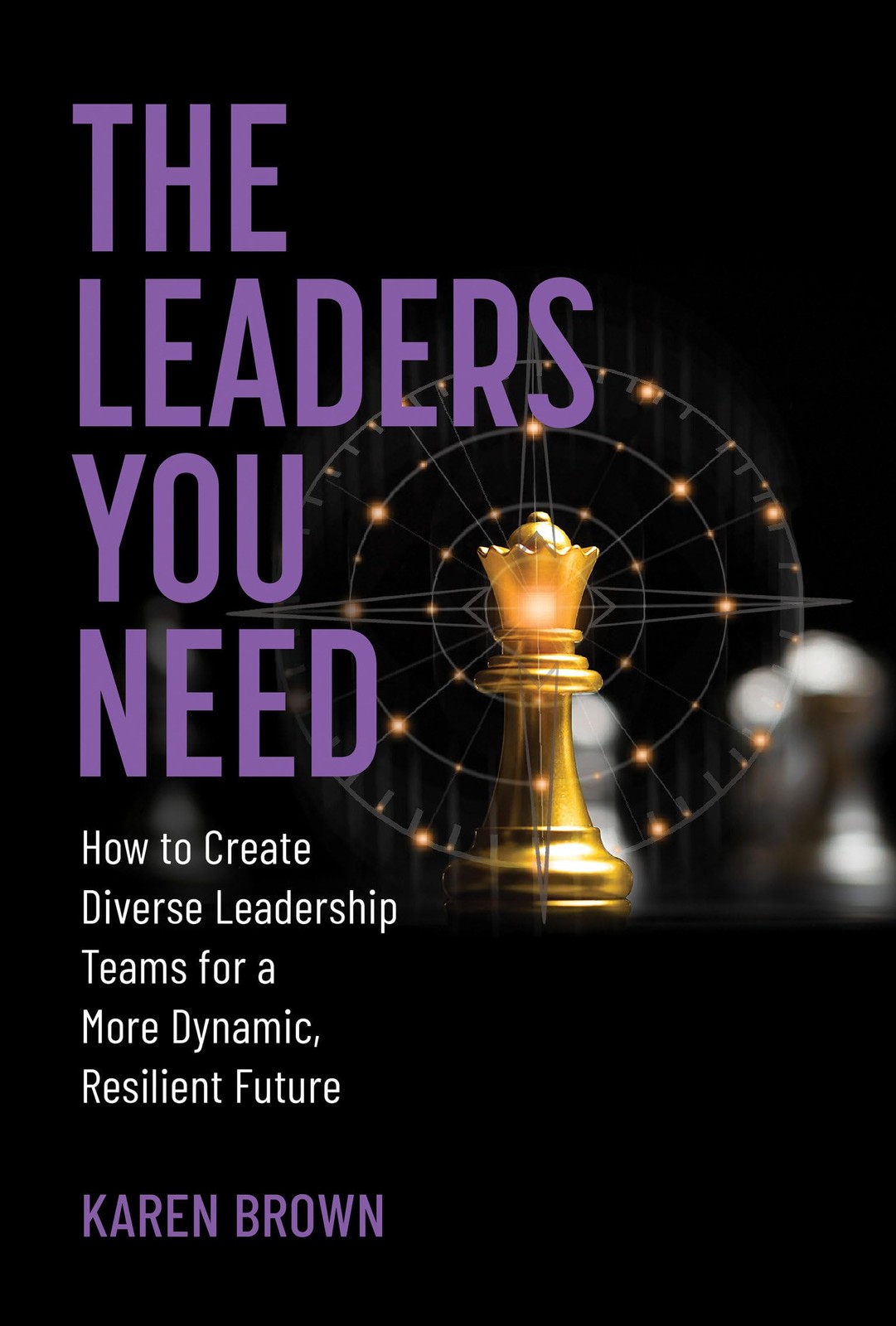 The Leaders You Need - Karen Brown - Hardback - New