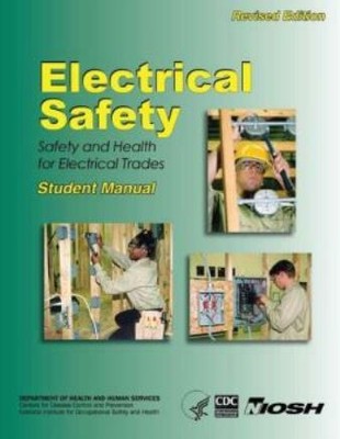 Electrical Safety: Safety And Health For Electrical Trades- Student Manual