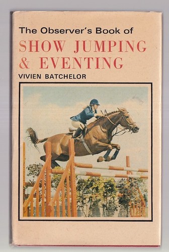 The Observer’s Book Of Show Jumping & Eventing - 1976 Warne - V. Bachelor (L4)