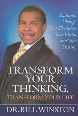 Transform Your Thinking, Transform Your Life: Radically Change Your Thoughts,