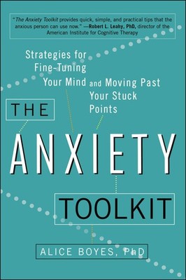 The Anxiety Toolkit: Strategies for Fine-Tuning Your Mind and Moving Past Yo...