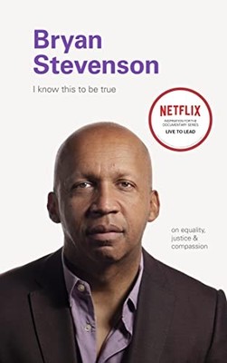 I Know this to be True: Bryan Steve..., Chronicle Books