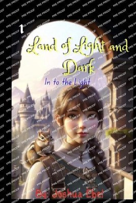 Land of Light and Dark: Into the Light by Joshua Ebel Paperback Book