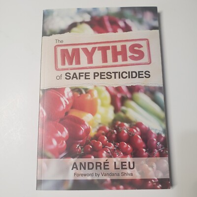 The Myths of Safe Pesticides by Andre Leu Paperback