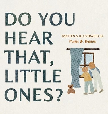 Do You Hear That, Little Ones? by Madie B. Barnes Hardcover Book