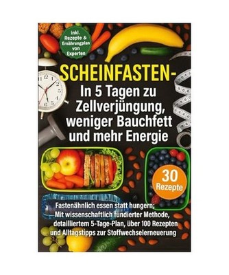 Scheinfasten   Die 5 Tage-Kur für Zellverjüngung, Bauchfettabbau und mehr 