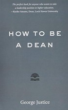HOW TO BE A DEAN (HIGHER ED LEADERSHIP ESSENTIALS) By George Justice *Excellent*
