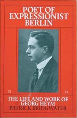 Poet of Expressionist Berlin : The Life and Work of Georg Heym, Hardcover by ...