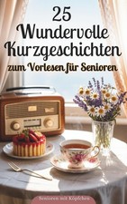 Demenz Besch&auml;ftigung: 25 Kurzgeschichten zum Vorlesen f&uuml;r Senioren
