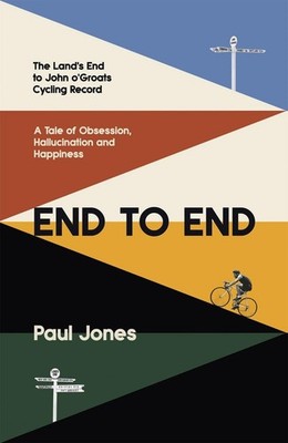 End to End: 'A really great read, fascinating, moving' Adrian Chiles by Paul Jon