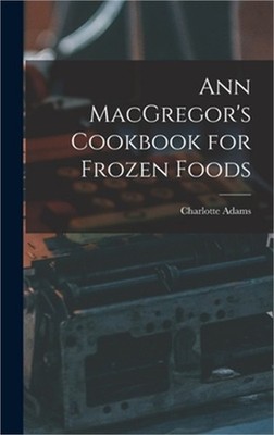 Ann MacGregor's Cookbook for Frozen Foods (Hardback or Cased Book)