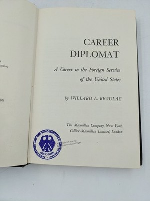 Career Diplomat. A Career in the Foreign Service of the United States. Beaulac,