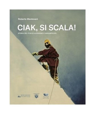 Ciak, si scala! Storia del film di alpinismo e arrampicata [Fuori collana], Mant