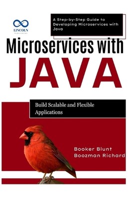 Microservices with Java: Build Scalable and Flexible Applications: A Step-by-Ste