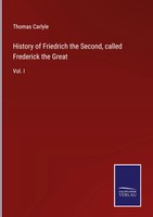 Thomas Carlyle | History Of Friedrich The Second, Called Frederick The Great