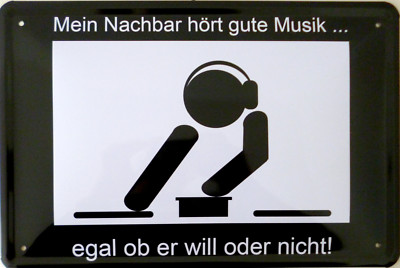 Blechschild 20x30 cm Mein Nachbar hört gute Musik ob er will oder