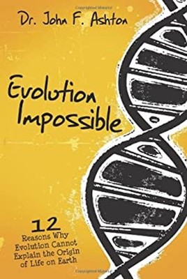 Evolution Impossible : 12 Reasons Why Evolution Cannot Explain th
