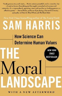 The Moral Landscape: How Science Can Determine Human Values: How Science Can Det