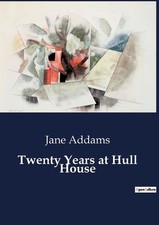Twenty Years at Hull House by Jane Addams Paperback Book
