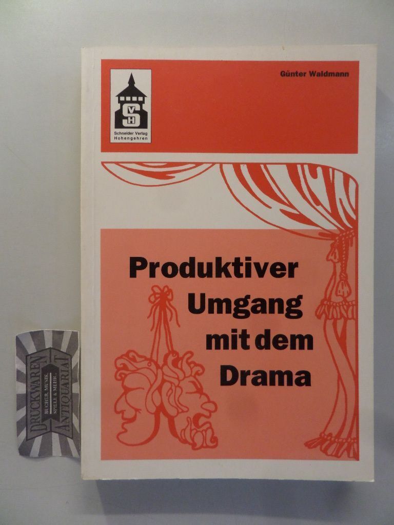 Produktiver Umgang mit dem Drama. Eine systematische Einführung in das produktiv - Waldmann, Günter