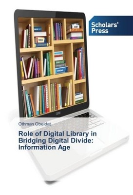 Role of Digital Library in Bridging Digital Divide: Information Age Othman Obeid