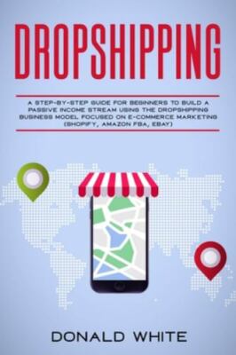 Dropshipping: A Step-By-Step Guide for Beginners to Build a Passive Income St...