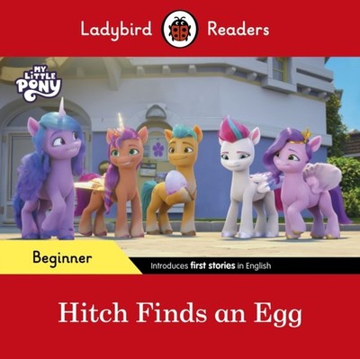 Ladybird Readers Beginner Level   My Little Pony   Hitch Finds an Egg (ELT