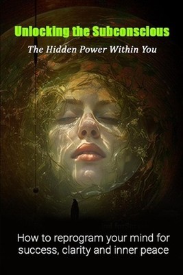 Unlocking the Subconscious: The Hidden Power Within You by As Ansari Paperback B
